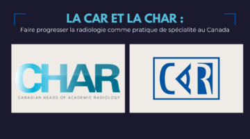 La CAR et la CHAR : Faire progresser la radiologie comme pratique de spécialité au Canada