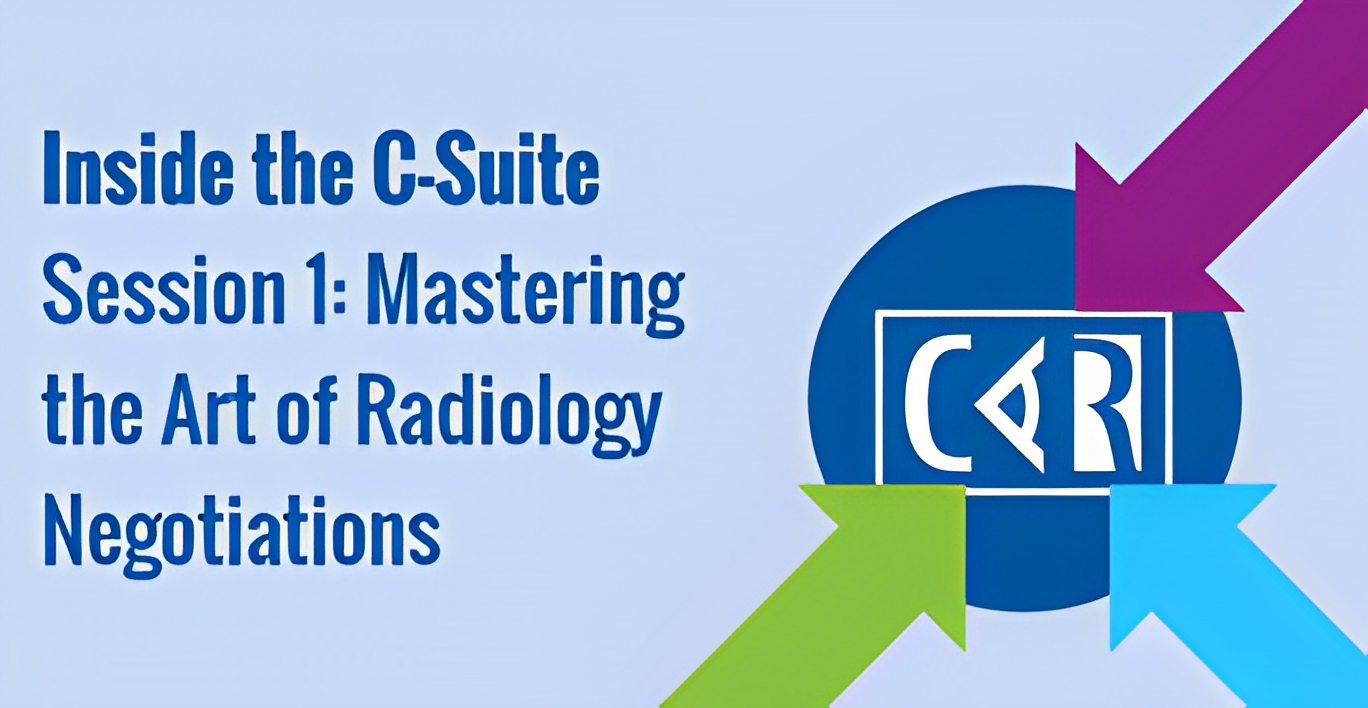 Learn Principles of Negotiation in Radiology from the Experts CAR