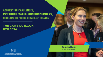 Addressing Challenges, Providing Value for Our Members, and Raising the Profile of Radiology in Canada